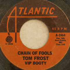 Chain Of Fools (Tom Frost VIP Booty)
