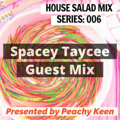 HOUSE SALAD MIX SERIES 006: Spacey Taycee Guest Mix