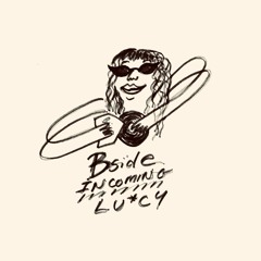 Bside Incoming: Lu*cy