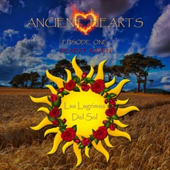 ANCIENT HEARTS - Ep.1 - Las Lagrimas Del Sol - by Desert Raven