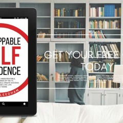 Unstoppable Self Confidence: How to create the indestructible, natural confidence of the 1% who