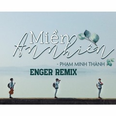 Miền An Nhiên - Phạm Minh Thành ( EnGer Remix )