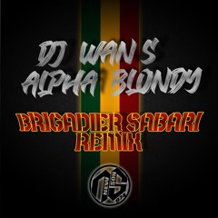 DJ WAN'S x ALPHA BLONDY - Brigadier REMIX 2021