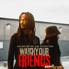 Dalwayne , Rik Jam , Zuggu Dan - Watch Your Friends(remix)