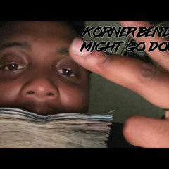 Korner Bender x Might Go Down #Fast