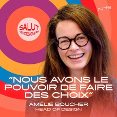 SLD #19 - Amélie Boucher, Head of Design - "Nous avons le pouvoir de faire des choix"