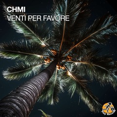 CHMI / Venti Per Favore (Original Mix)