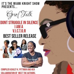 EP: 6.12.20-Grief Talk w/Ashley K. Pittman in "Don't Struggle In Silence" I Am A V.I.C.T.O.R