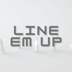 Line Em Up (Prod. Emkay)