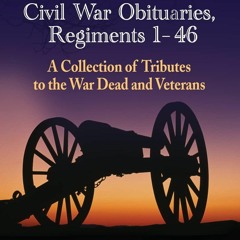 ⚡️ FREE (✔️PDF✔️) North Carolina Civil War Obituaries, Regiments 1 through 46: A