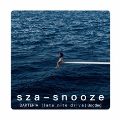 SZA - Snooze (Bakterias' latenitedrive Bootleg)