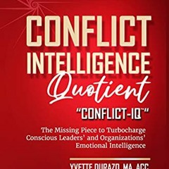 [Read] [PDF EBOOK EPUB KINDLE] Conflict Intelligence Quotient - Conflict-IQ (TM) : The Missing Piece