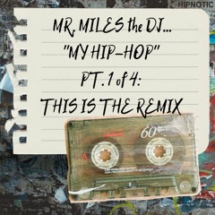 MY HIP-HOP pt. 1 of 4: THIS IS THE REMIX!