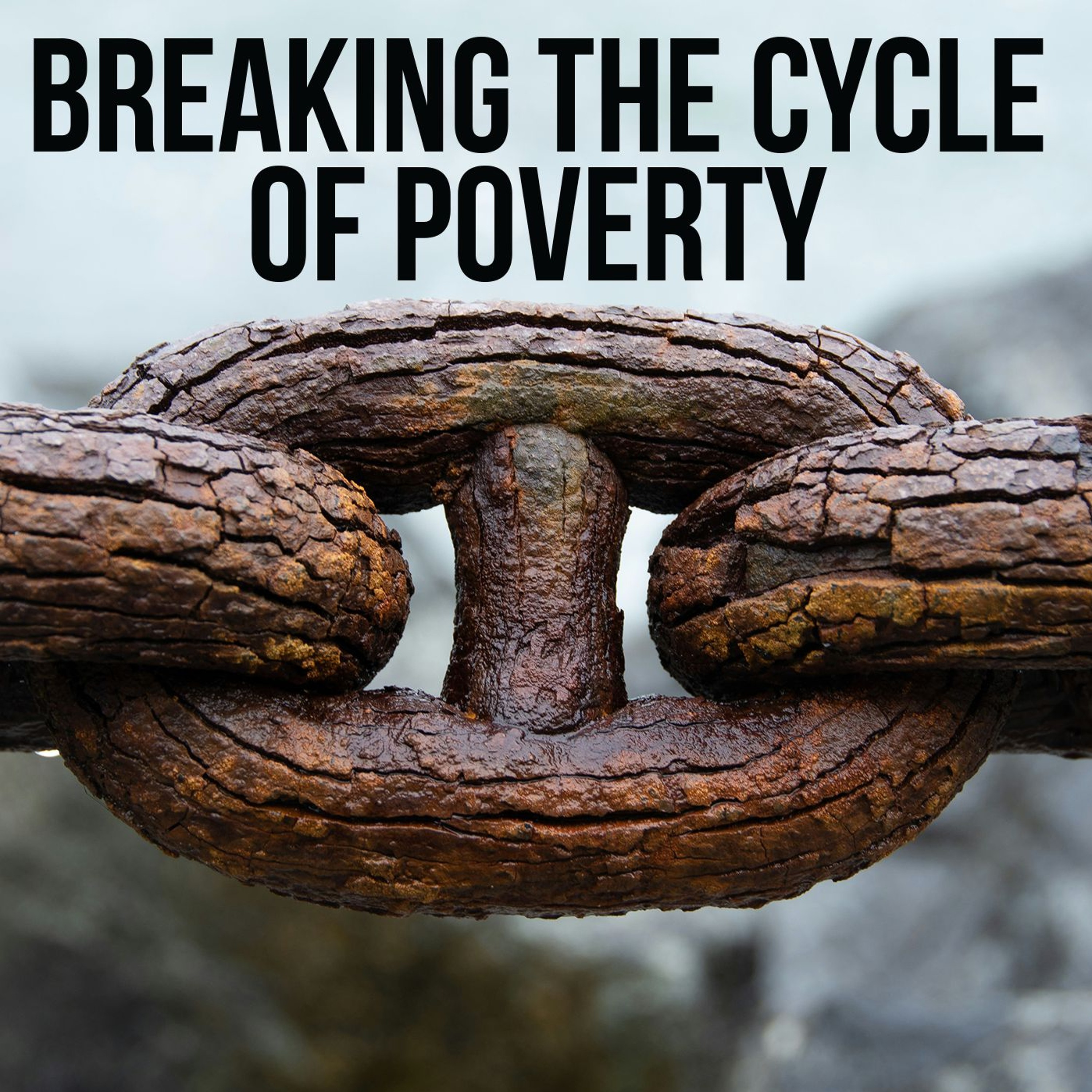 Breaking the Cycle of Poverty - Part 1 episode artwork