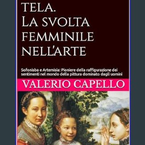 [Ebook] 📖 Emozioni su tela. La svolta femminile nell'arte: Sofonisba e Artemisia: Pioniere della r