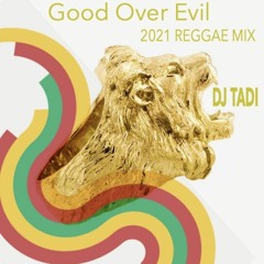 Good Over Evil-NEW! 2021 REGGAE MIX-Jaz Elise, Romain Virgo, Damian Marley, Jah Cure, Collie Buddz