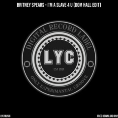LYC FREEDOWNLOAD 092: Britney Spears - I'M A Slave 4 U (Dom Hall Edit)