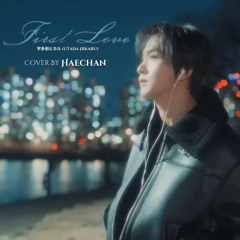 Cover by HAECHAN 해찬 of NCT 커버 - First Love (Utada Hikaru 宇多田ヒカル)