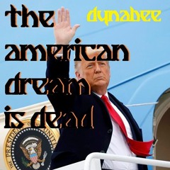 The American Dream Is Dead Feat. Donald Trump