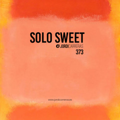 SOLO SWEET 373 - Mixed & Curated by Jordi Carreras