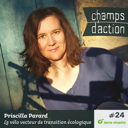 CHAMPS D'ACTION - Saison 2 - Ep.24 - Priscilla Parard, le vélo, vecteur de transition écologique