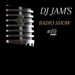 DJ JAM'S RADIO SHOW # 19