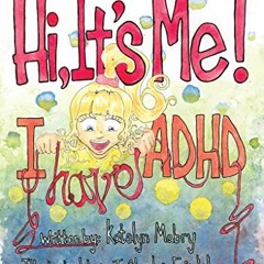 Read PDF 💝 Hi, It's Me I Have ADHD by  Katelyn Mabry &  Charles J. Friedel KINDLE PD