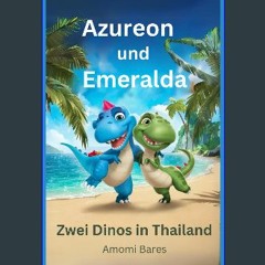 Read PDF 💖 Azureon & Emeralda - zwei Dinos in Thailand (Azureon und Emeralda) (German Edition) [PD