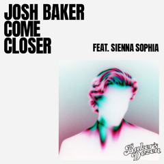 Josh Baker, Sienna Sophia  - Come Closer [Unreleased]