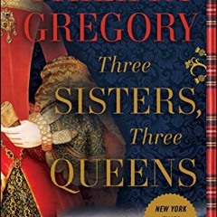 !^DOWNLOAD PDF$ Three Sisters, Three Queens (The Plantagenet and Tudor Novels) Online Book