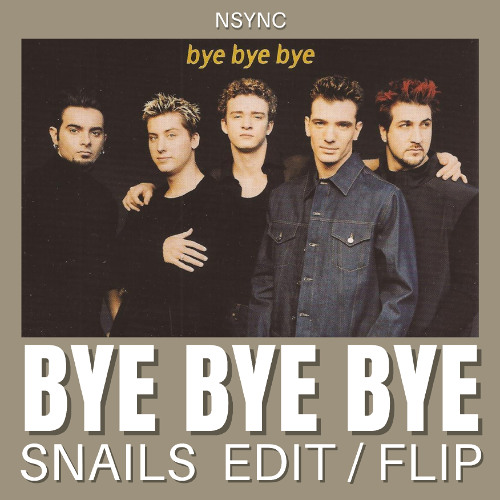 NSYNC - Bye Bye Bye (SNAILS FLIP)