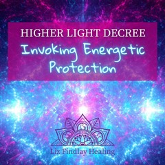 Higher Light Decree: Invoking Energetic Protection