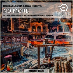 DJ Miguel Serna & Head Horny's - No More (DJ Lara, Head Horny​´​s, Vicente Belenguer 2K22 Versi​ó​n)