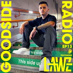 GOODSIDE RADIO - EP13 - FT. LAWZ • 11.03.2025