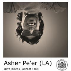 Ultra Knites Podcast # 005 :: Asher Pe'er (LA)