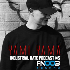 Yami Yama - Industrial Hate Podcast #5 (Fnoob Radio)