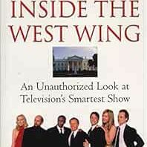 Stream Read PDF Inside The West Wing An Unauthorized Look at