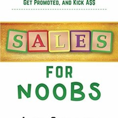 READ [PDF EBOOK EPUB KINDLE] Sales for Noobs: Everything Sales Rookies Need to Know t