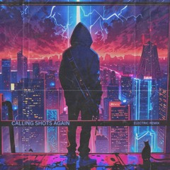 CALLING SHOTS Electric Remix (Prod. The Italian Job)