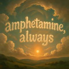 amphetamine, always (prod. M4L)