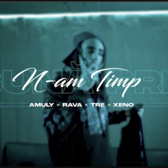 N-am Timp - Amuly x RAVA x TRE x XENO (familia fratii)