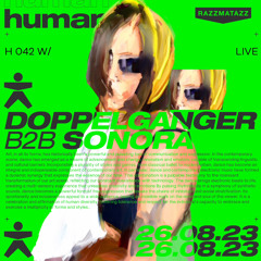 H 042 w/ Doppelganger B2B Sonora @ Human Club [MUSA 1Y] (26.08.2023)