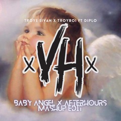 BABY ANGEL X AFTERHOURS - TROYE SIVAN X TROYBOI FT. DIPLO [VH MASHUP EDIT]