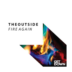 THEOUTSIDE - Fire Again [OUT NOW]