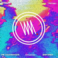 The Chainsmokers & Ship Wrek- The Fall ( WIMANTHA Remix )