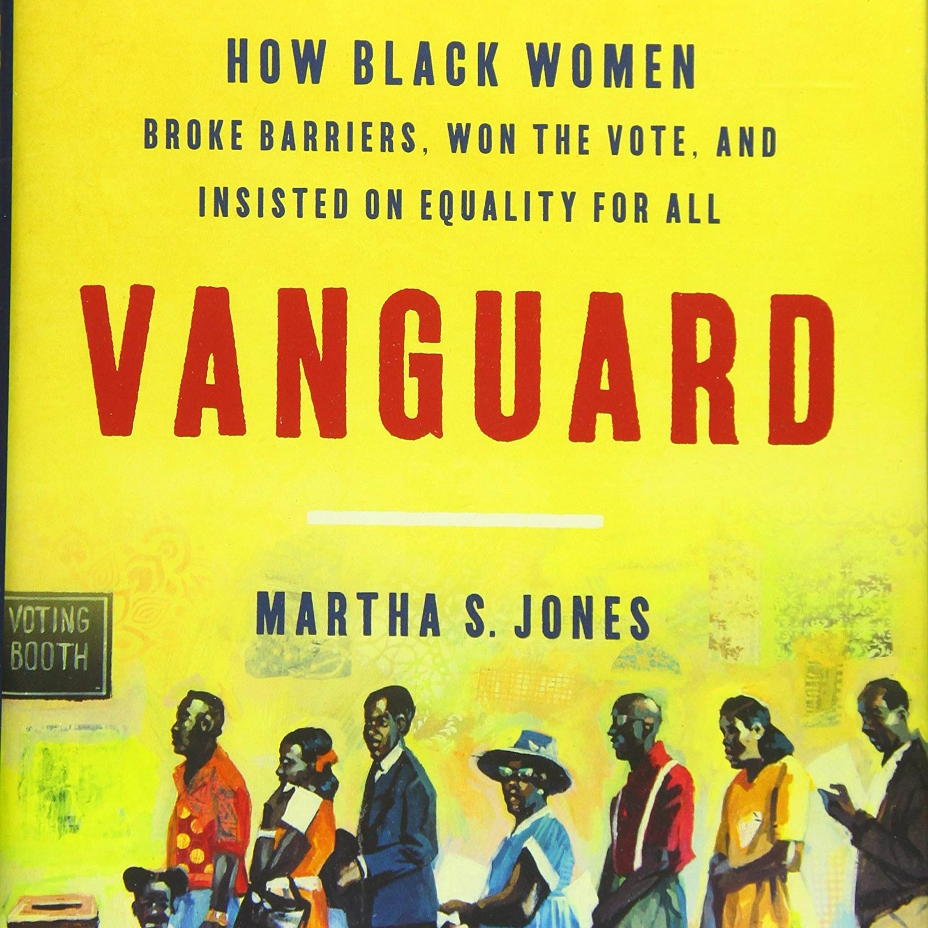 Martha S. Jones and Karen Holmes Ward, ”Vanguard: How Black Women Broke Barriers”