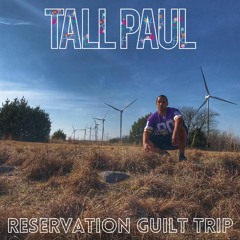 Tall Paul - "Reservation Guilt Trip" (Prod. by 40Deebz)