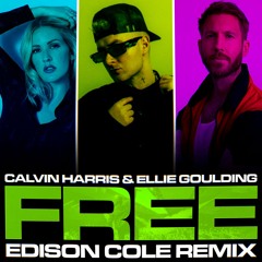 CALVIN HARRIS & ELLIE GOULDING - FREE (EDISON COLE REMIX)