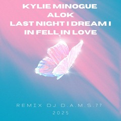 KYLIE MINOGUE ALOK (LAST NIGHT I DREAM I IN FELL IN LOVE REMIX DJ D.A.M.S.77) 2025
