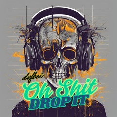 Oh Shit Drop It